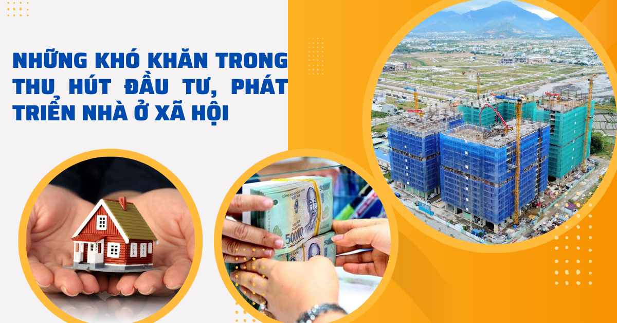 Những khó khăn trong thu hút đầu tư, phát triển nhà ở xã hội và giải pháp tháo gỡ