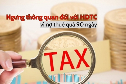 Ngưng thông quan đối với HDTC vì nợ thuế quá 90 ngày