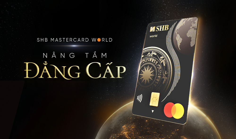 Mở ra thế giới, nâng tầm đẳng cấp với thẻ tín dụng SHB Mastercard World